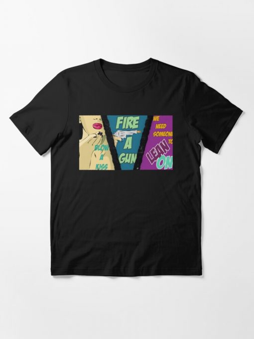 Blow a Kiss Fire a Gun tshirt