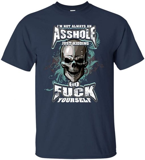 I'm Not Always an Asshole t shirt