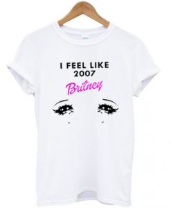 i feel like 2007 britney t-shirt