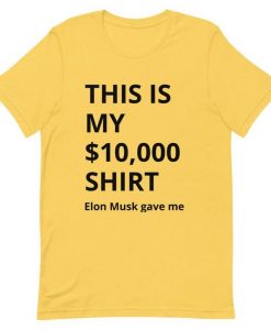 10,000 Shirt Elon Musk Gave Me T Shirt