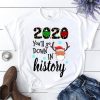 2020 You’ll Go Down In History Christmas 2020 T Shirt