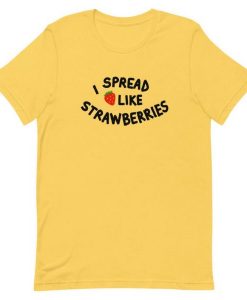 I Spread Like Strawberries T-Shirt