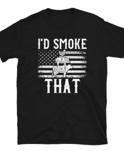 I'd Smoke That Shirt