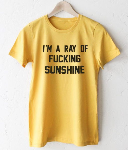 I’m A Ray Of Fucking Sunshine T-Shirt