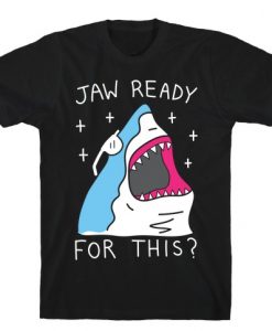 Jaw Ready For This Shark T-Shirt