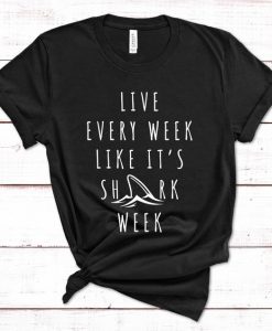 live every week like It's shark week shirt