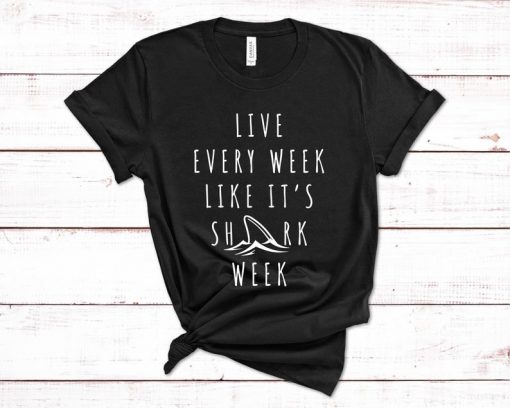 live every week like It's shark week shirt