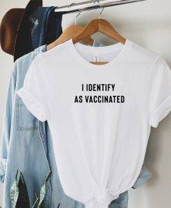 i identify as vaccinated t-shirt