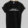 im not lazy t shirt