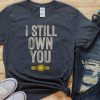 I still own you shirt