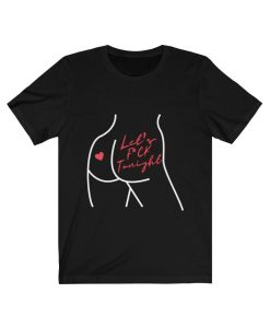 Let's Fuck Tonight t shirt