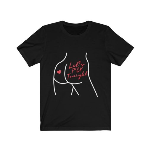 Let's Fuck Tonight t shirt