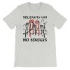 Solidarity Has No Borders t shirt