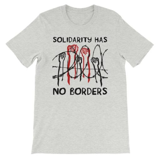 Solidarity Has No Borders t shirt