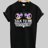 Talk To Me Goose Shirt