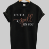 i put a spell on you t shirt