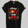 Goodbye 2021 Hello 2022 T-shirt