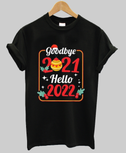 Goodbye 2021 Hello 2022 T-shirt