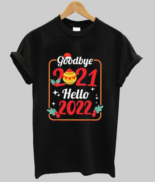 Goodbye 2021 Hello 2022 T-shirt