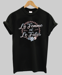 La Femme Est Le Futur Shirt