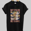 No Pain No Game Shirt