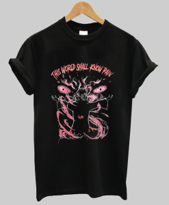 This World Shall Know Pain Shirt