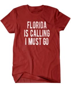 Florida is calling I must go tshirt