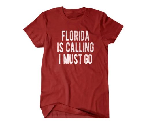 Florida is calling I must go tshirt