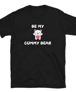 Be My Cummy Bear tshirt