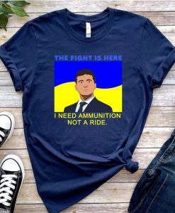 President Zelensky I Need Ammunition Not A Ride Ukraine Flag Shirt