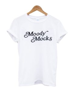 moody mocks tshirt