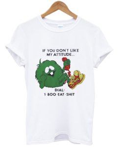 if you don’t like my attitude T Shirt