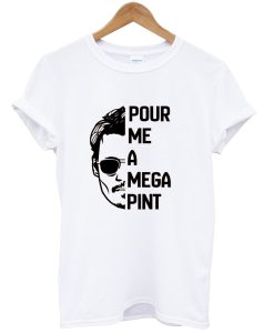 Pour Me A Mega Pint tshirt