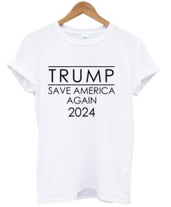 Trump Save America Again 2024 Shirt