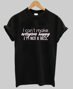 I Can't Make Everyone Happy Shirt