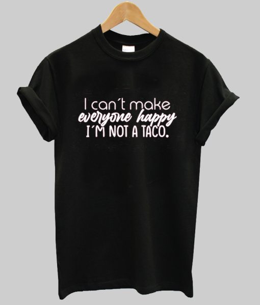 I Can't Make Everyone Happy Shirt