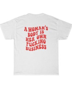 a woman's body is her own fucking business back tshirt