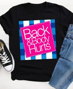 Back & Body Hurts Shirt