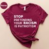 Stop pretending your racism is patriotism tshirt