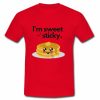 I’m Sweet but Sticky T-Shirt