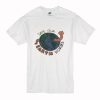 Save Our Erath Worms T Shirt