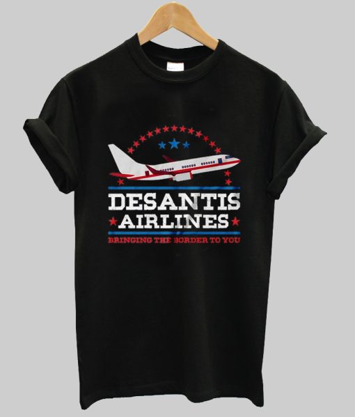 Desantis Airlines Bringing Border To you tshirt