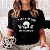 It's Never Too Early For Halloween tshirt