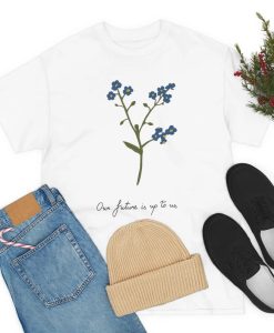 Out future is up to us blue flowers T-Shirt