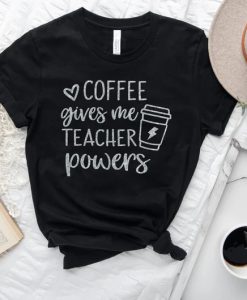 Coffee Gives Me Teacher Powers T-shirt