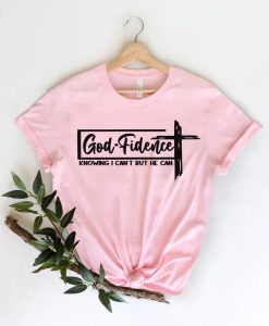 God Fidence Knowing I Can't but He can T-shirt