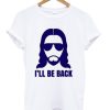 Jesus I’ll be Back Tshirt