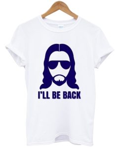 Jesus I’ll be Back Tshirt