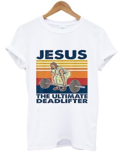 Jesus The Ultimate Deadlifter Meme tshirt