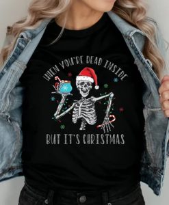 When You're Dead Inside But It's Christmas tshirt